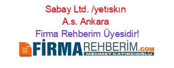 Sabay+Ltd.+/yetıskın+A.s.+Ankara Firma+Rehberim+Üyesidir!