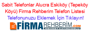 Sabit+Telefonlar+Alucra+Eskiköy+(Tepeköy+Köyü)+Firma+Rehberim+Telefon+Listesi Telefonunuzu+Eklemek+İçin+Tıklayın!