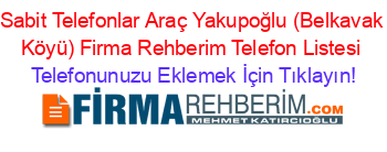 Sabit+Telefonlar+Araç+Yakupoğlu+(Belkavak+Köyü)+Firma+Rehberim+Telefon+Listesi Telefonunuzu+Eklemek+İçin+Tıklayın!