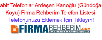 Sabit+Telefonlar+Ardeşen+Kanoğlu+(Gündoğan+Köyü)+Firma+Rehberim+Telefon+Listesi Telefonunuzu+Eklemek+İçin+Tıklayın!