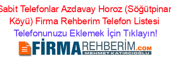 Sabit+Telefonlar+Azdavay+Horoz+(Söğütpinar+Köyü)+Firma+Rehberim+Telefon+Listesi Telefonunuzu+Eklemek+İçin+Tıklayın!
