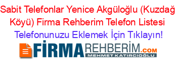 Sabit+Telefonlar+Yenice+Akgüloğlu+(Kuzdağ+Köyü)+Firma+Rehberim+Telefon+Listesi Telefonunuzu+Eklemek+İçin+Tıklayın!