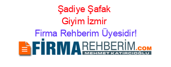 Şadiye+Şafak+Giyim+İzmir Firma+Rehberim+Üyesidir!