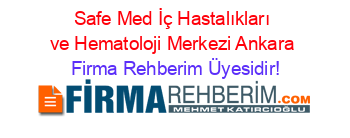 Safe+Med+İç+Hastalıkları+ve+Hematoloji+Merkezi+Ankara Firma+Rehberim+Üyesidir!