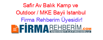 Safir+Av+Balık+Kamp+ve+Outdoor+/+MKE+Bayii+Istanbul Firma+Rehberim+Üyesidir!