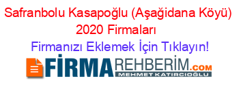 Safranbolu+Kasapoğlu+(Aşağidana+Köyü)+2020+Firmaları+ Firmanızı+Eklemek+İçin+Tıklayın!