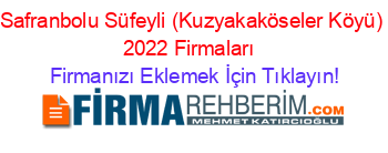 Safranbolu+Süfeyli+(Kuzyakaköseler+Köyü)+2022+Firmaları+ Firmanızı+Eklemek+İçin+Tıklayın!