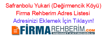 +Safranbolu+Yukari+(Değirmencik+Köyü)+Firma+Rehberim+Adres+Listesi Adresinizi+Eklemek+İçin+Tıklayın!