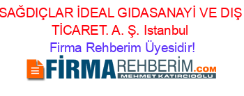 SAĞDIÇLAR+İDEAL+GIDASANAYİ+VE+DIŞ+TİCARET.+A.+Ş.+Istanbul Firma+Rehberim+Üyesidir!