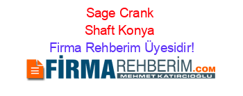 Sage+Crank+Shaft+Konya Firma+Rehberim+Üyesidir!