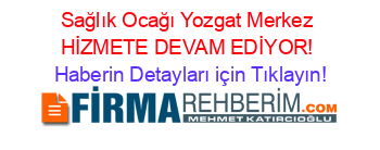 Sağlık+Ocağı+Yozgat+Merkez+HİZMETE+DEVAM+EDİYOR! Haberin+Detayları+için+Tıklayın!