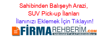 Sahibinden+Balışeyh+Arazi,+SUV+Pick-up+İlanları İlanınızı+Eklemek+İçin+Tıklayın!