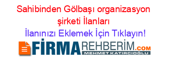 Sahibinden+Gölbaşı+organizasyon+şirketi+İlanları İlanınızı+Eklemek+İçin+Tıklayın!