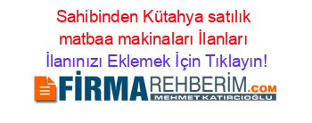 Sahibinden+Kütahya+satılık+matbaa+makinaları+İlanları İlanınızı+Eklemek+İçin+Tıklayın!