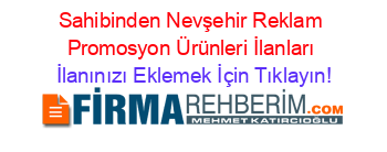 Sahibinden+Nevşehir+Reklam+Promosyon+Ürünleri+İlanları İlanınızı+Eklemek+İçin+Tıklayın!
