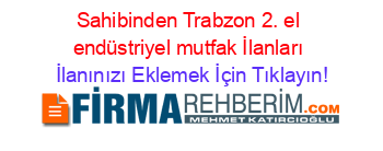 Sahibinden+Trabzon+2.+el+endüstriyel+mutfak+İlanları İlanınızı+Eklemek+İçin+Tıklayın!