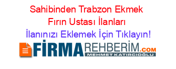 Sahibinden+Trabzon+Ekmek+Fırın+Ustası+İlanları İlanınızı+Eklemek+İçin+Tıklayın!