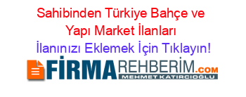 Sahibinden+Türkiye+Bahçe+ve+Yapı+Market+İlanları İlanınızı+Eklemek+İçin+Tıklayın!