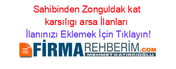 Sahibinden+Zonguldak+kat+karsılıgı+arsa+İlanları İlanınızı+Eklemek+İçin+Tıklayın!