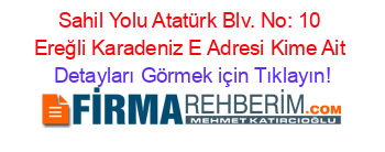 Sahil+Yolu+Atatürk+Blv.+No:+10+Ereğli+Karadeniz+E+Adresi+Kime+Ait Detayları+Görmek+için+Tıklayın!