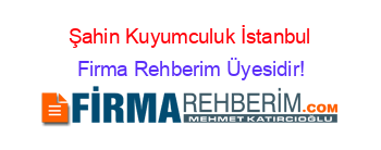 Şahin+Kuyumculuk+İstanbul Firma+Rehberim+Üyesidir!