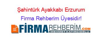 Şahintürk+Ayakkabı+Erzurum Firma+Rehberim+Üyesidir!