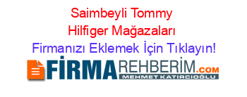 Saimbeyli+Tommy+Hilfiger+Mağazaları Firmanızı+Eklemek+İçin+Tıklayın!