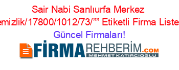 Sair+Nabi+Sanlıurfa+Merkez+Temizlik/17800/1012/73/””+Etiketli+Firma+Listesi Güncel+Firmaları!
