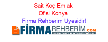 Sait+Koç+Emlak+Ofisi+Konya Firma+Rehberim+Üyesidir!