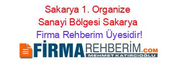 Sakarya+1.+Organize+Sanayi+Bölgesi+Sakarya Firma+Rehberim+Üyesidir!