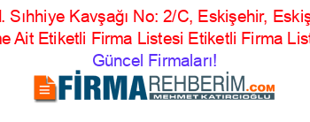 Sakarya+Cd.+Sıhhiye+Kavşağı+No:+2/C,+Eskişehir,+Eskişehir+Adresi+Kime+Ait+Etiketli+Firma+Listesi+Etiketli+Firma+Listesi Güncel+Firmaları!