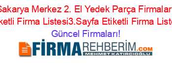 Sakarya+Merkez+2.+El+Yedek+Parça+Firmaları+Etiketli+Firma+Listesi3.Sayfa+Etiketli+Firma+Listesi Güncel+Firmaları!