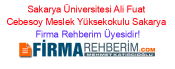 Sakarya+Üniversitesi+Ali+Fuat+Cebesoy+Meslek+Yüksekokulu+Sakarya Firma+Rehberim+Üyesidir!