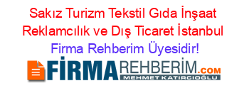 Sakız+Turizm+Tekstil+Gıda+İnşaat+Reklamcılık+ve+Dış+Ticaret+İstanbul Firma+Rehberim+Üyesidir!