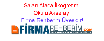 Saları+Alaca+İlköğretim+Okulu+Aksaray Firma+Rehberim+Üyesidir!