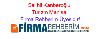 Salihli+Kanberoğlu+Turizm+Manisa Firma+Rehberim+Üyesidir!