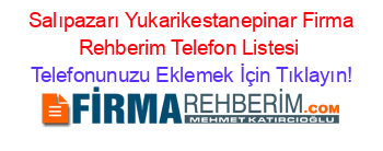 +Salıpazarı+Yukarikestanepinar+Firma+Rehberim+Telefon+Listesi Telefonunuzu+Eklemek+İçin+Tıklayın!
