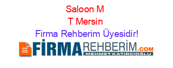 Saloon+M+T+Mersin Firma+Rehberim+Üyesidir!