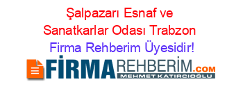 Şalpazarı+Esnaf+ve+Sanatkarlar+Odası+Trabzon Firma+Rehberim+Üyesidir!