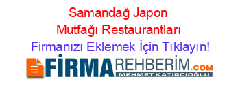 Samandağ+Japon+Mutfağı+Restaurantları Firmanızı+Eklemek+İçin+Tıklayın!