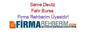 Same+Deutz+Fahr+Bursa Firma+Rehberim+Üyesidir!