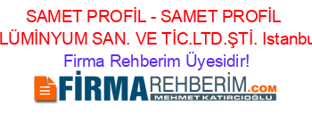 SAMET+PROFİL+-+SAMET+PROFİL+ALÜMİNYUM+SAN.+VE+TİC.LTD.ŞTİ.+Istanbul Firma+Rehberim+Üyesidir!