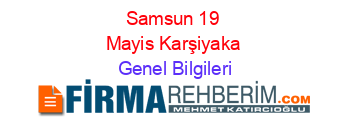 Samsun+19+Mayis+Karşiyaka Genel+Bilgileri