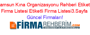 Samsun+Kına+Organizasyonu+Rehberi+Etiketli+Firma+Listesi+Etiketli+Firma+Listesi3.Sayfa Güncel+Firmaları!