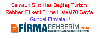 Samsun+Siirt+Has+Bağtaş+Turizm+Rehberi+Etiketli+Firma+Listesi70.Sayfa Güncel+Firmaları!
