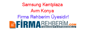 Samsung+Kentplaza+Avm+Konya Firma+Rehberim+Üyesidir!