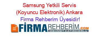 Samsung+Yetkili+Servis+(Koyuncu+Elektronik)+Ankara Firma+Rehberim+Üyesidir!