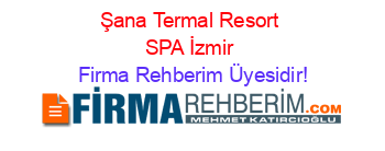 Şana+Termal+Resort+SPA+İzmir Firma+Rehberim+Üyesidir!