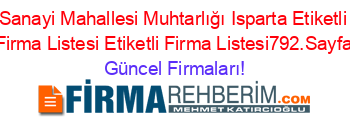 Sanayi+Mahallesi+Muhtarlığı+Isparta+Etiketli+Firma+Listesi+Etiketli+Firma+Listesi792.Sayfa Güncel+Firmaları!