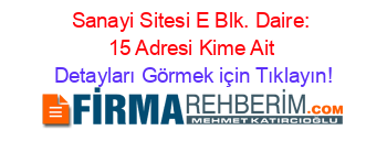 Sanayi+Sitesi+E+Blk.+Daire:+15+Adresi+Kime+Ait Detayları+Görmek+için+Tıklayın!